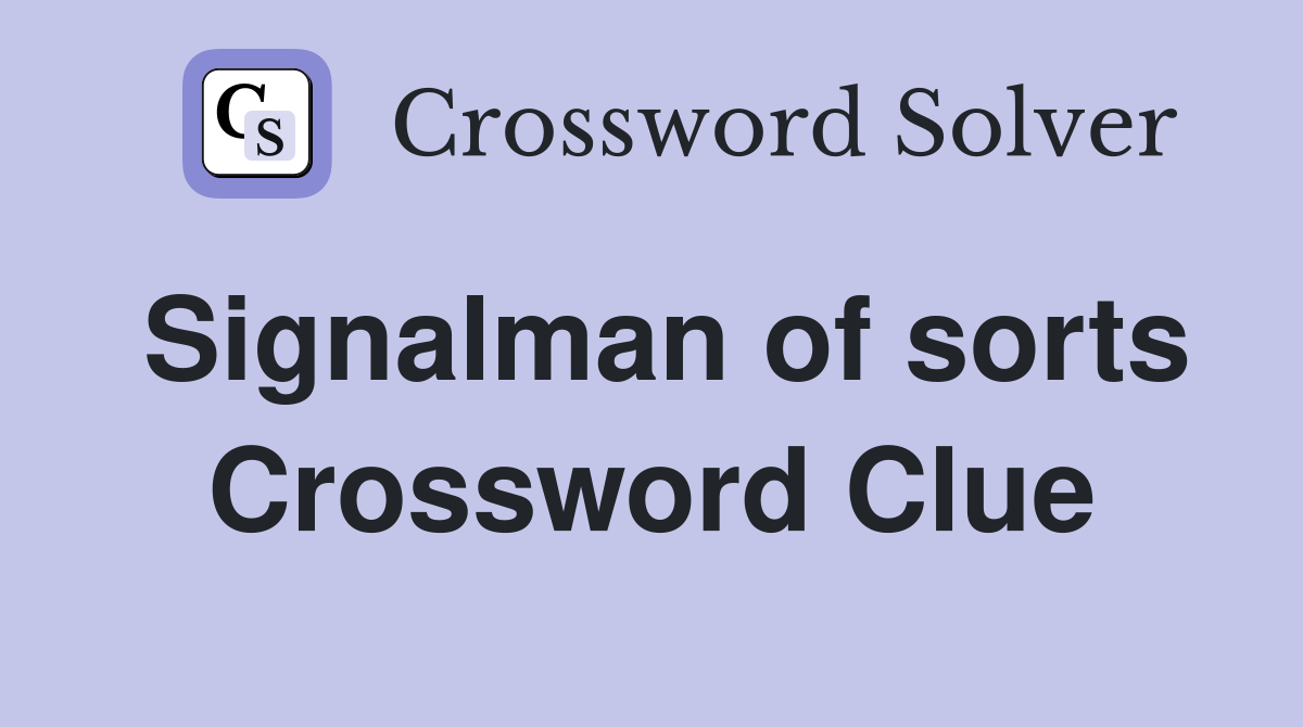 Signalman of sorts Crossword Clue