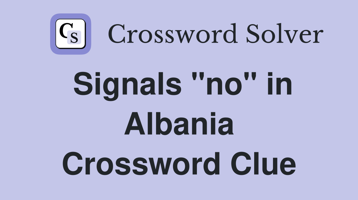 Signals "no" in Albania Crossword Clue