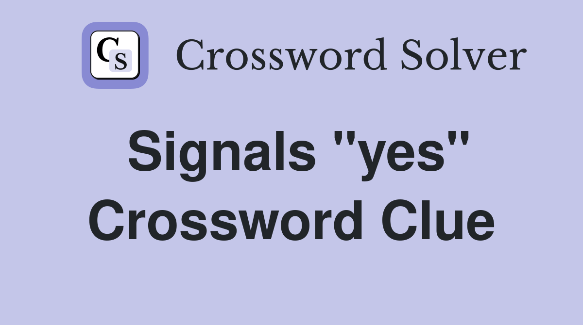 Signals "yes" Crossword Clue