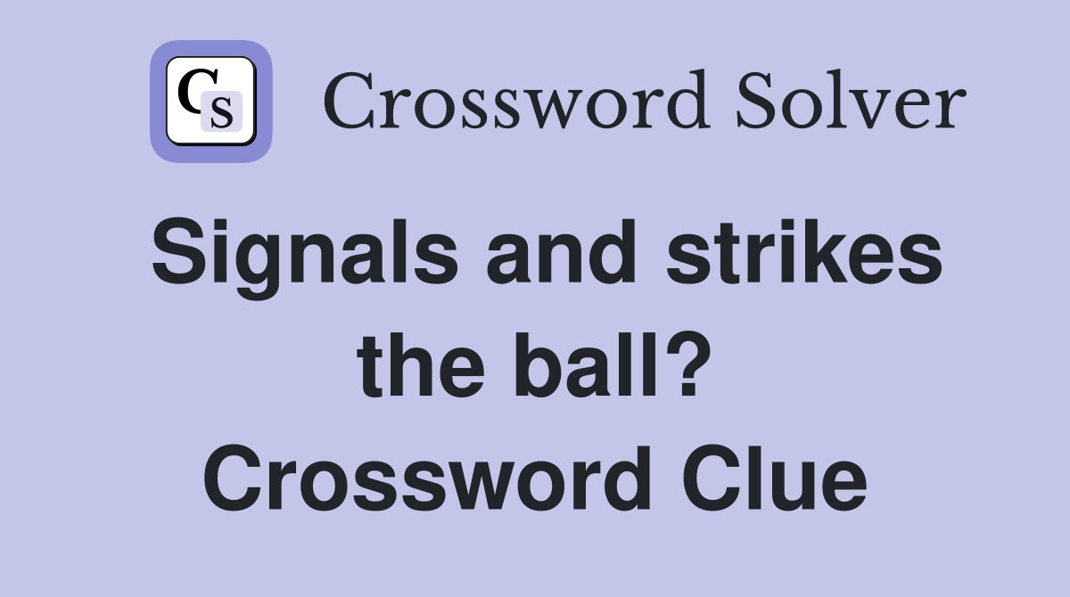 Signals and strikes the ball? Crossword Clue