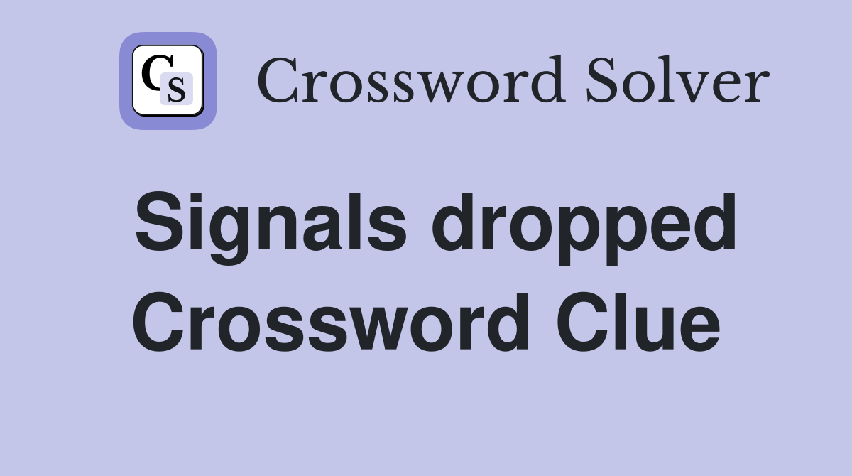 Signals dropped Crossword Clue