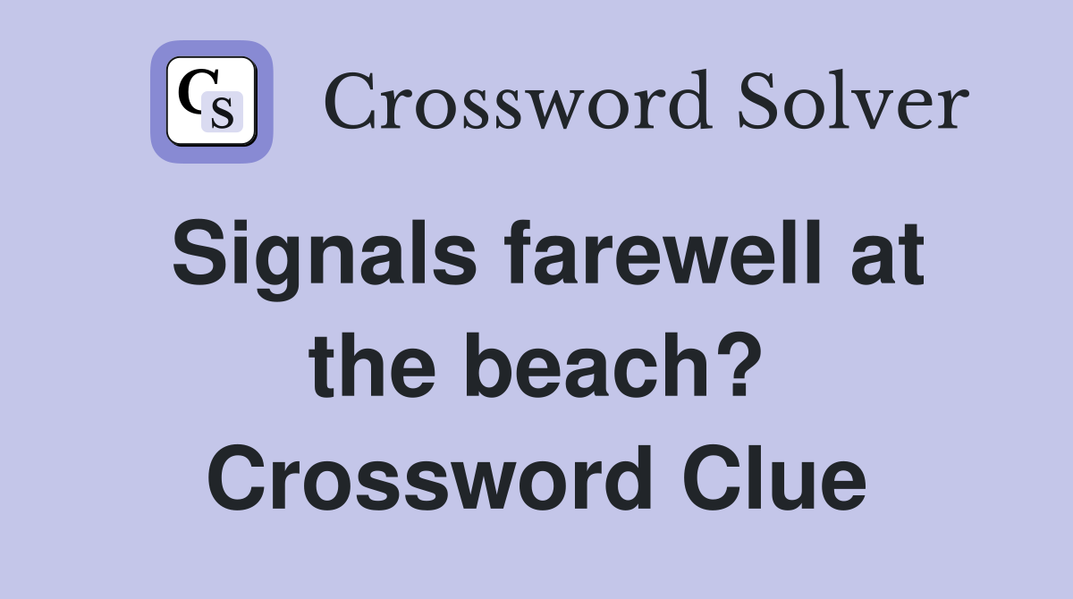 Signals farewell at the beach? Crossword Clue