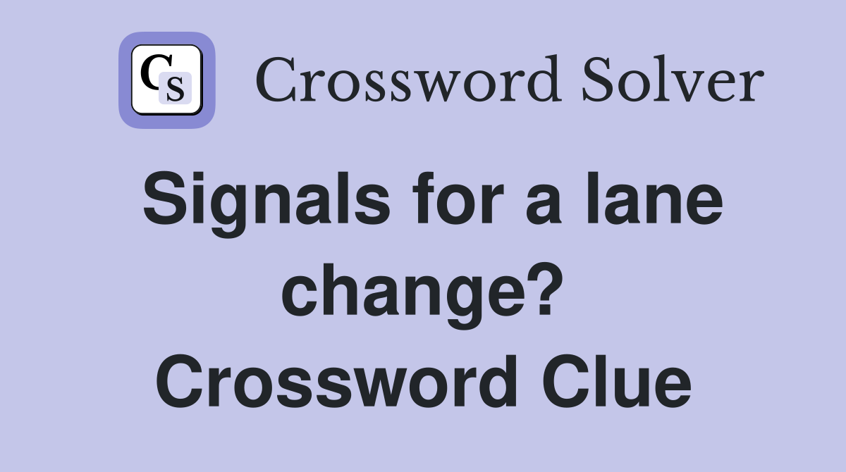 Signals for a lane change? Crossword Clue