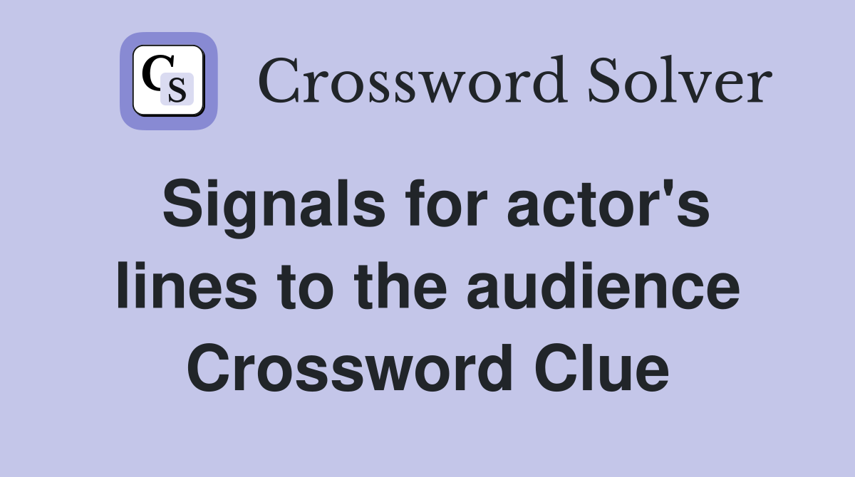 Signals for actor's lines to the audience Crossword Clue