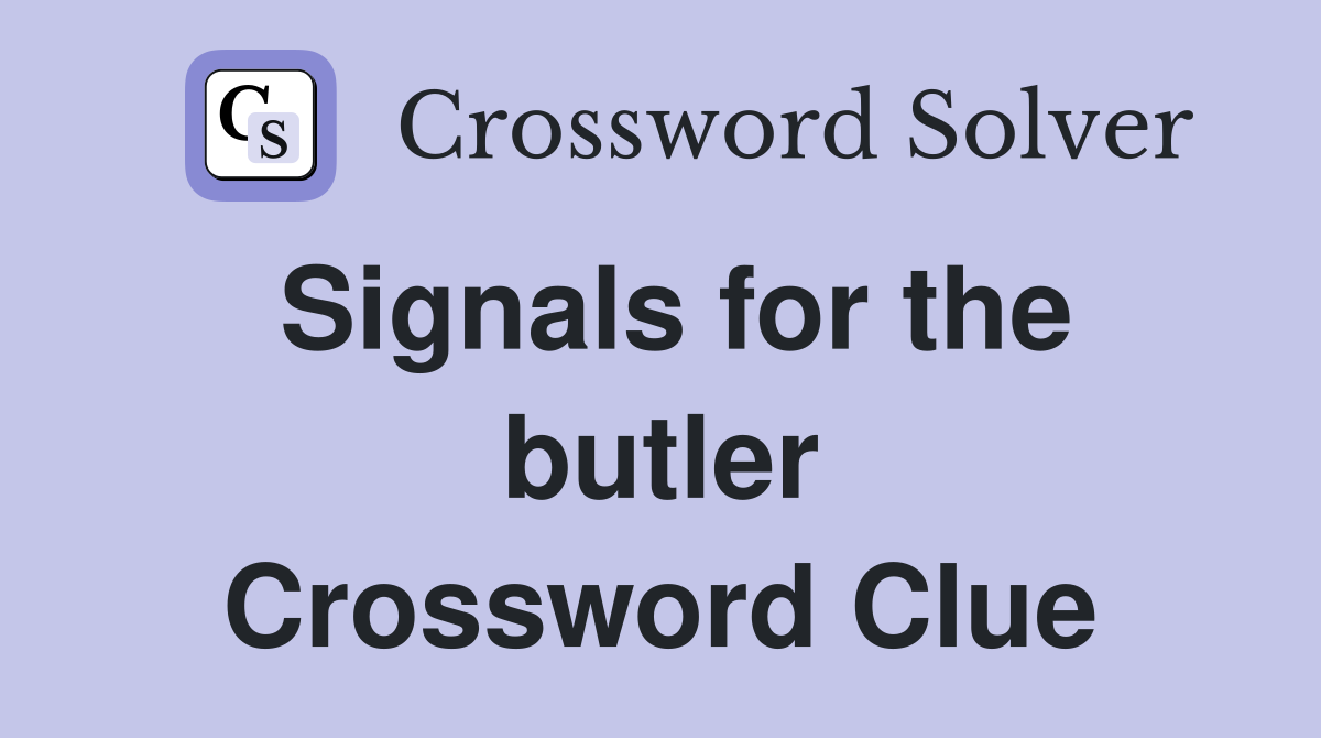 Signals for the butler Crossword Clue