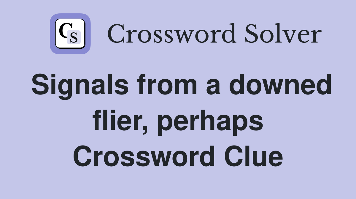 Signals from a downed flier, perhaps Crossword Clue