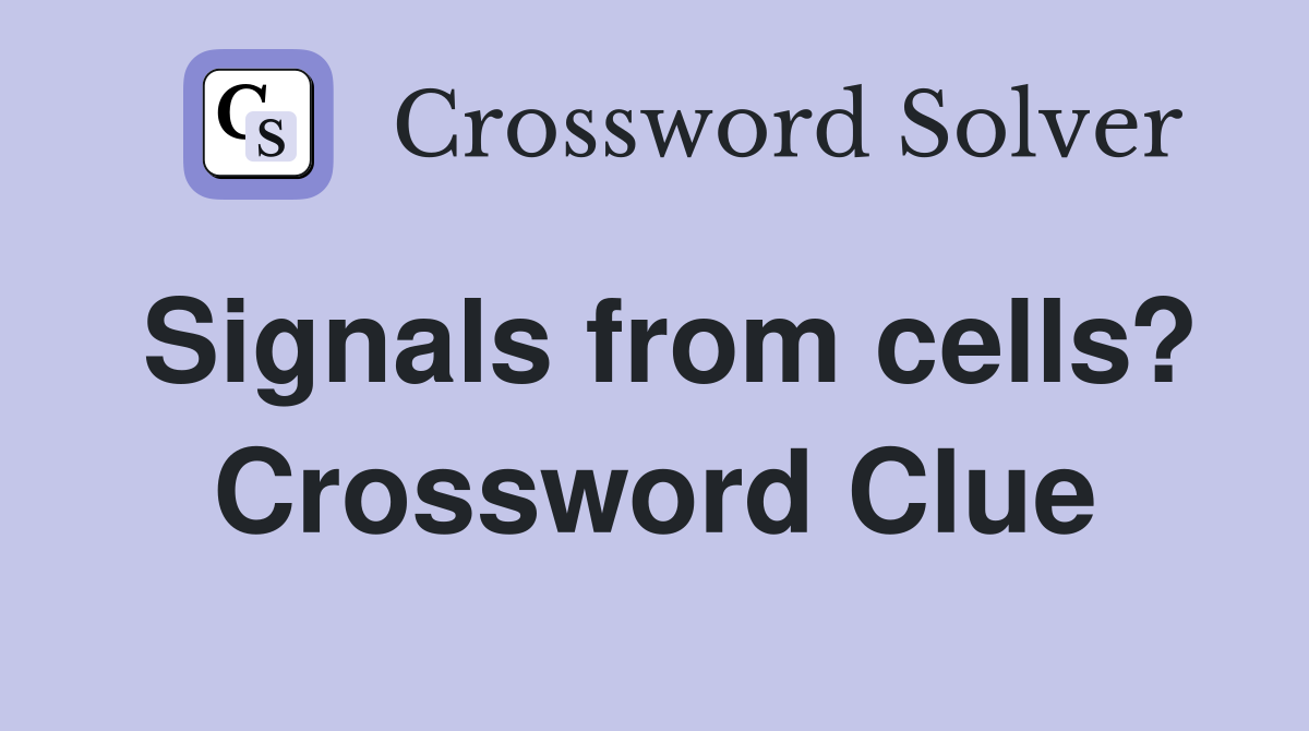 Signals from cells? Crossword Clue