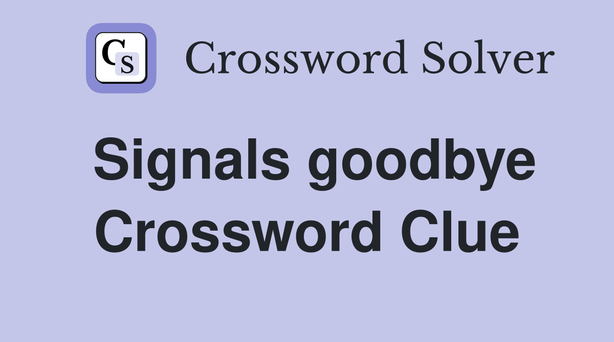 Signals goodbye Crossword Clue
