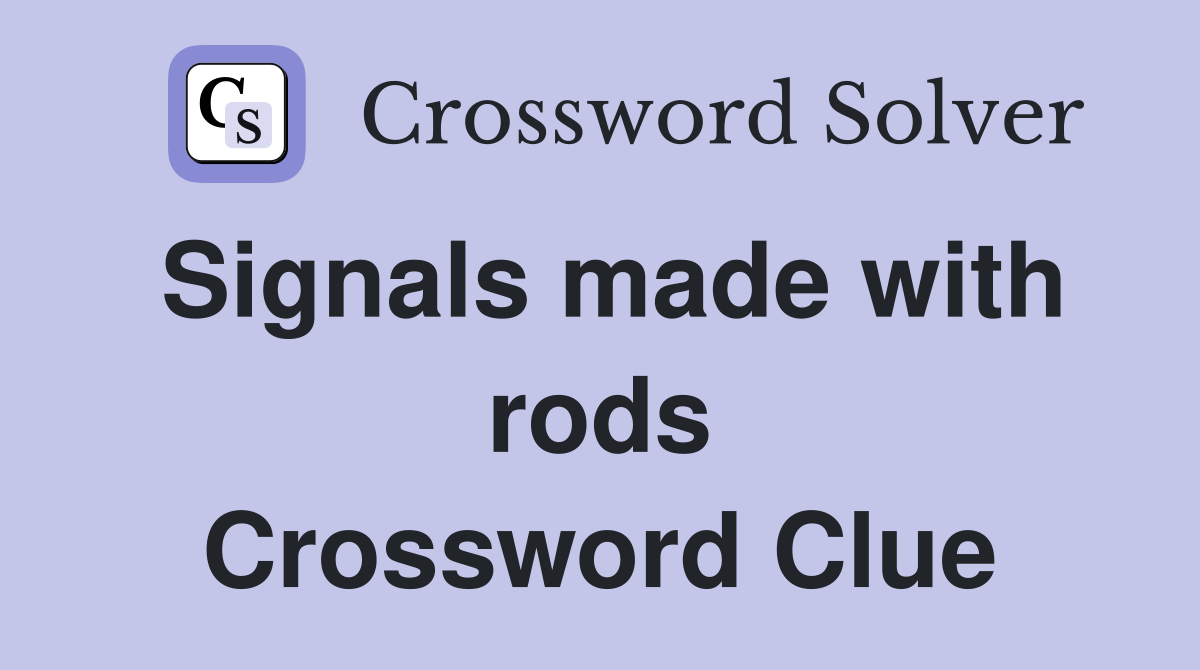 Signals made with rods Crossword Clue