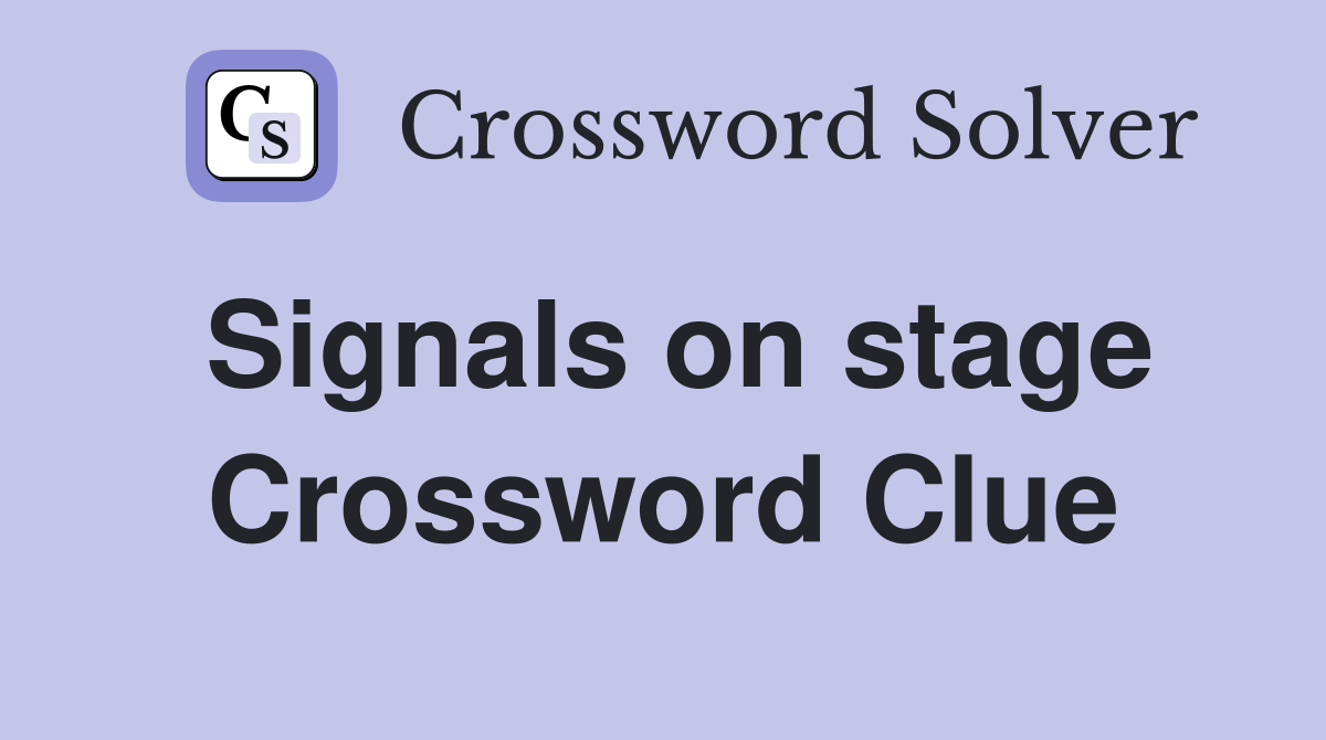 Signals on stage Crossword Clue
