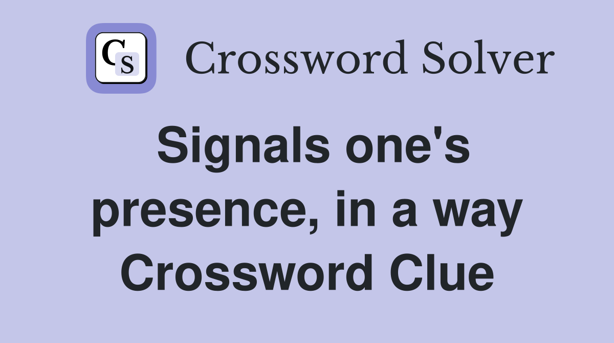 Signals one's presence, in a way Crossword Clue