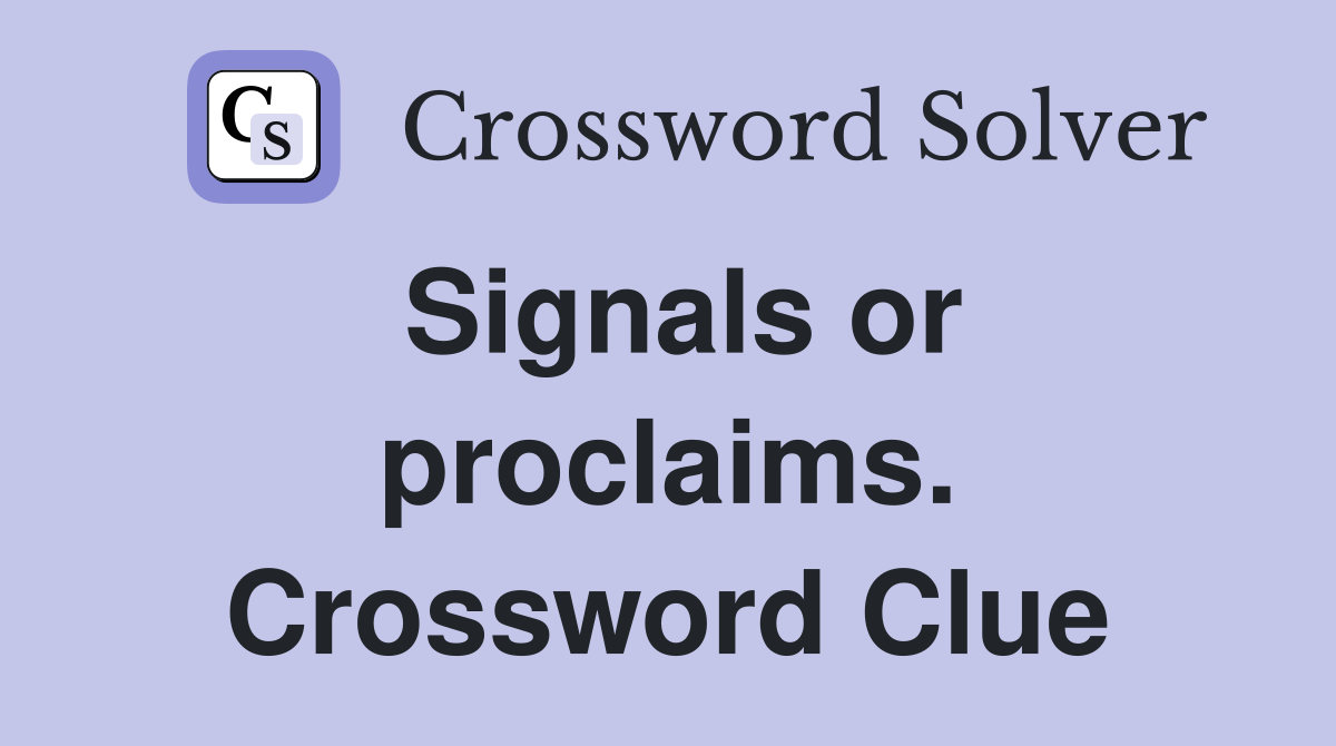 Signals or proclaims. Crossword Clue