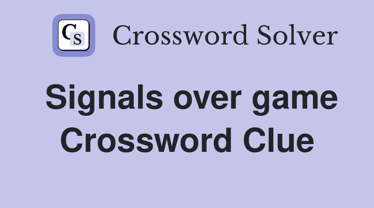 Signals over game Crossword Clue