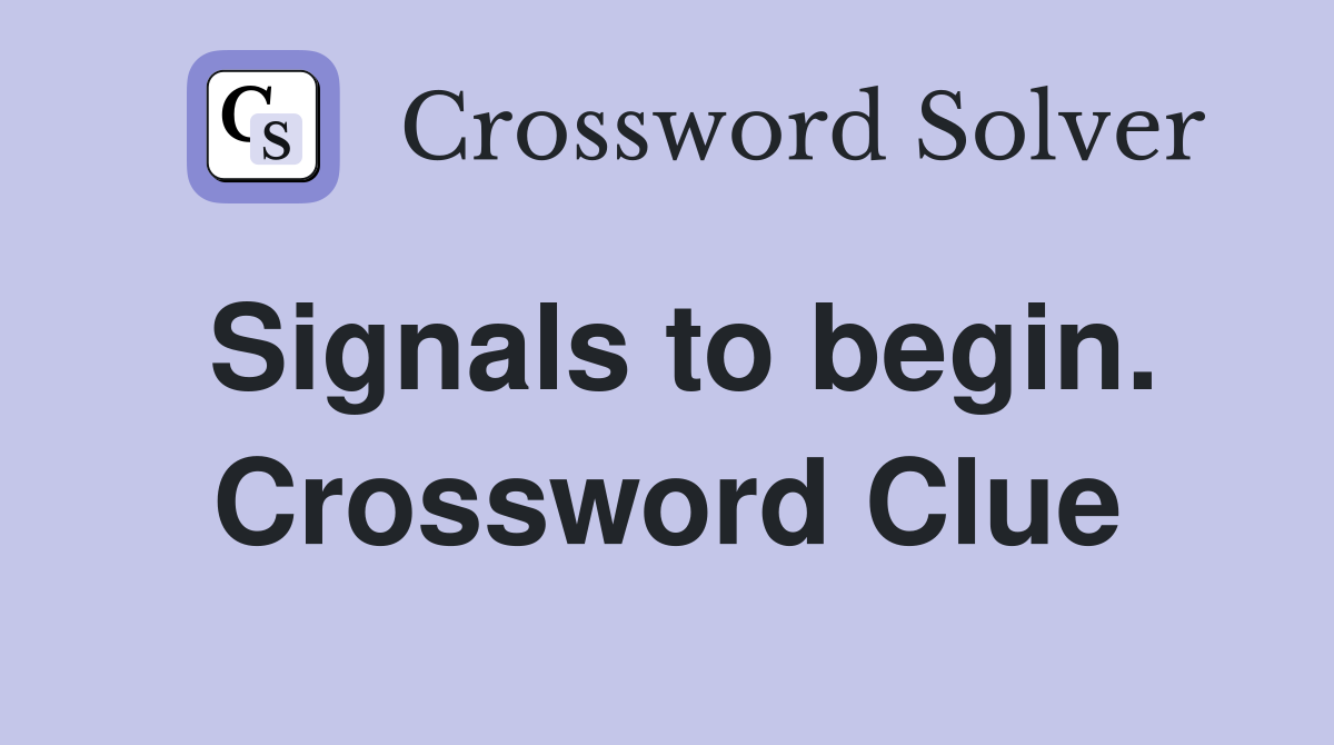 Signals to begin. Crossword Clue