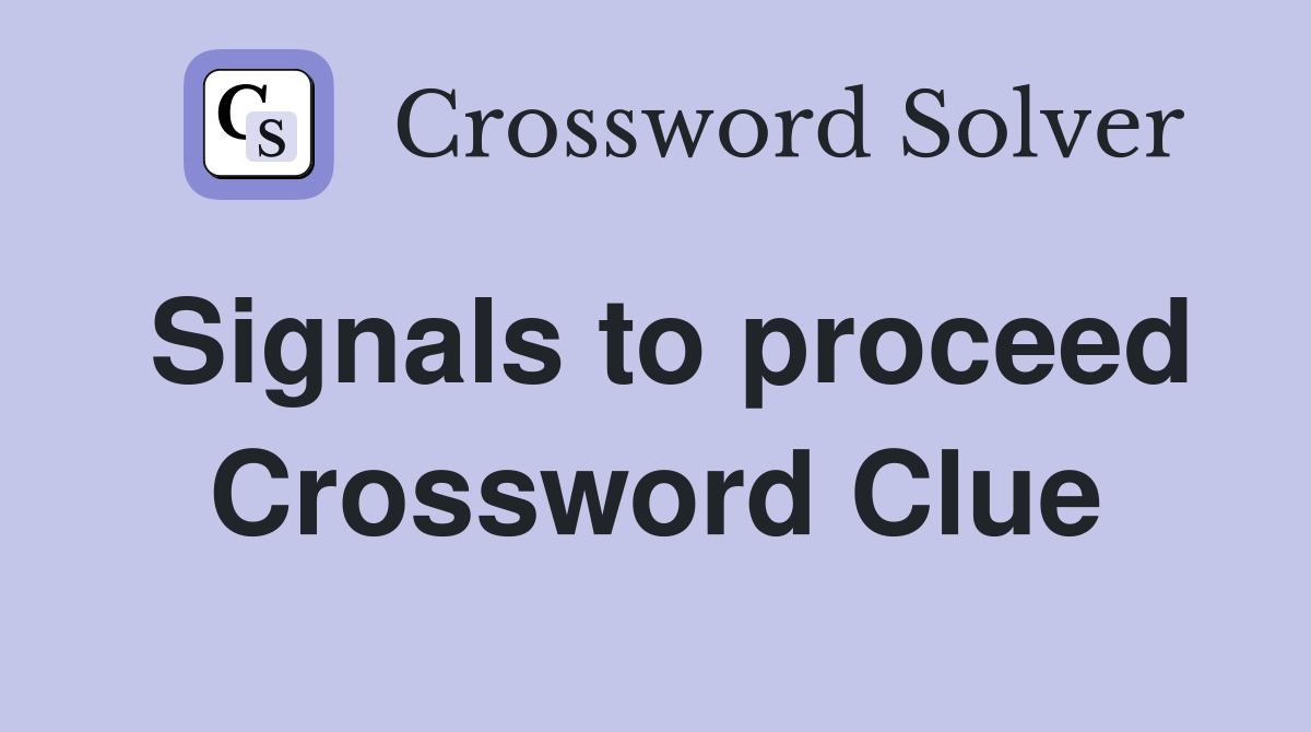 Signals to proceed Crossword Clue