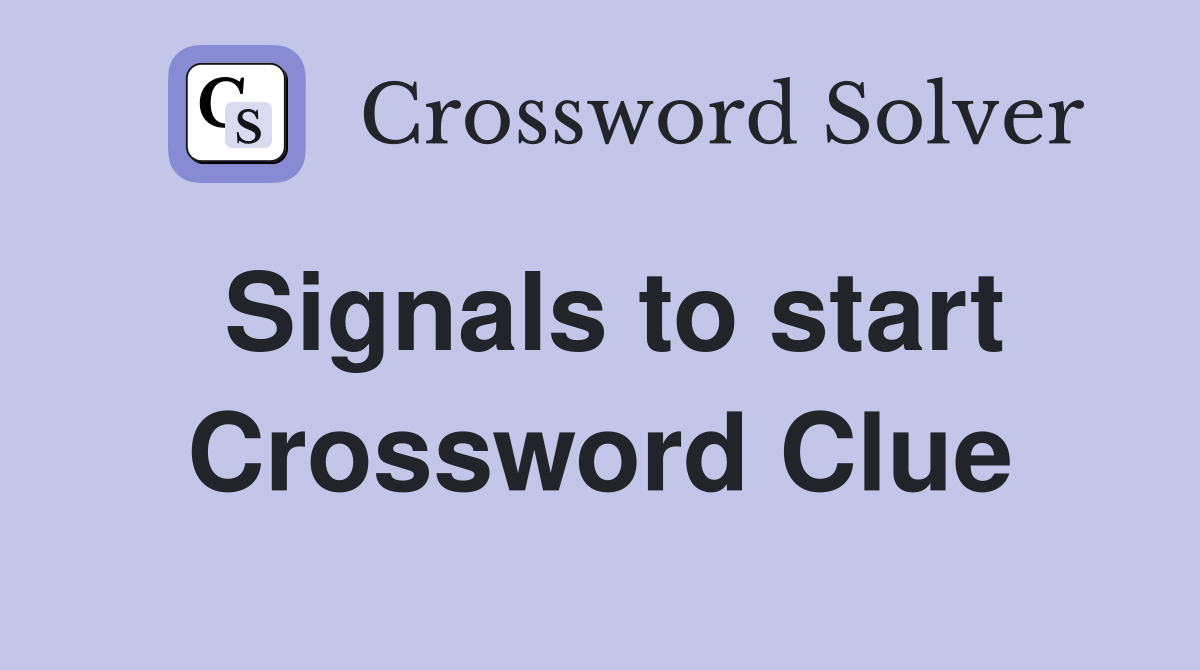 Signals to start Crossword Clue