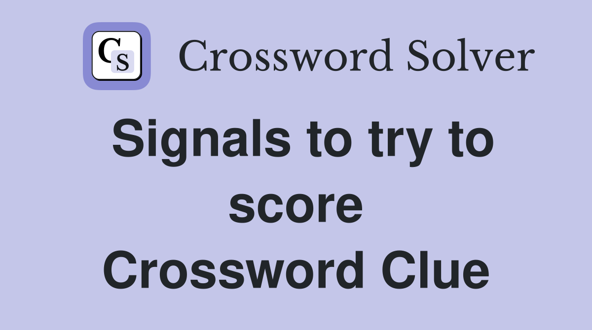Signals to try to score Crossword Clue