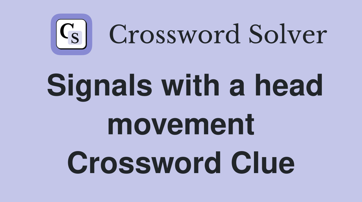 Signals with a head movement Crossword Clue