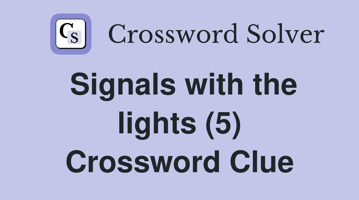 Signals with the lights (5) Crossword Clue