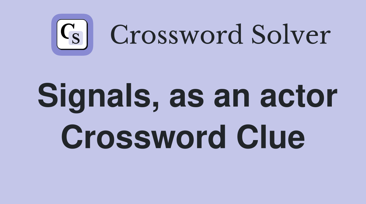 Signals, as an actor Crossword Clue