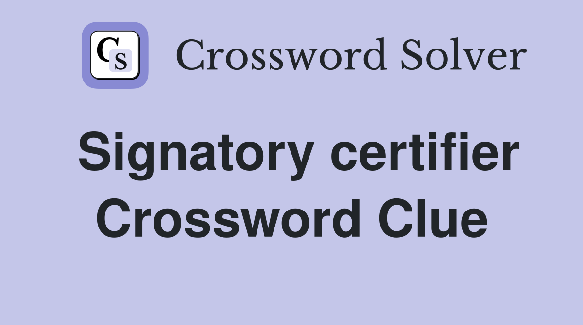 Signatory certifier Crossword Clue