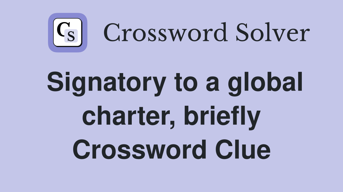 Signatory to a global charter, briefly Crossword Clue