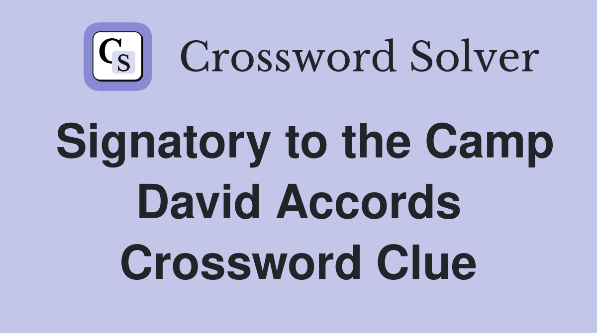 Signatory to the Camp David Accords Crossword Clue
