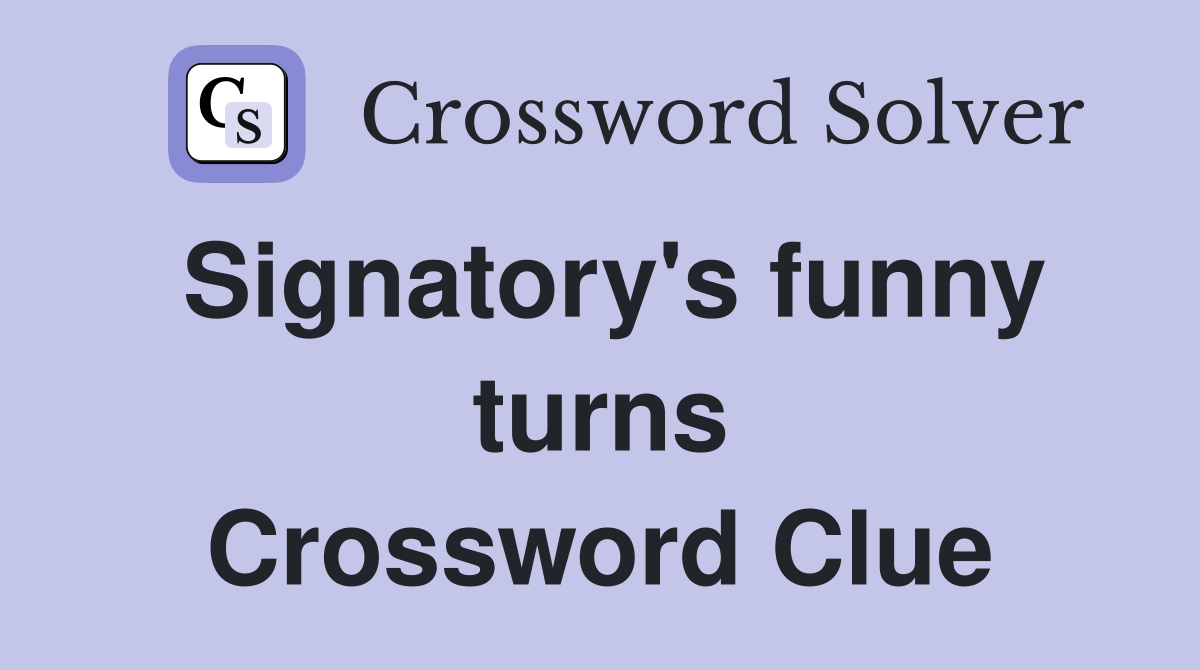 Signatory's funny turns Crossword Clue