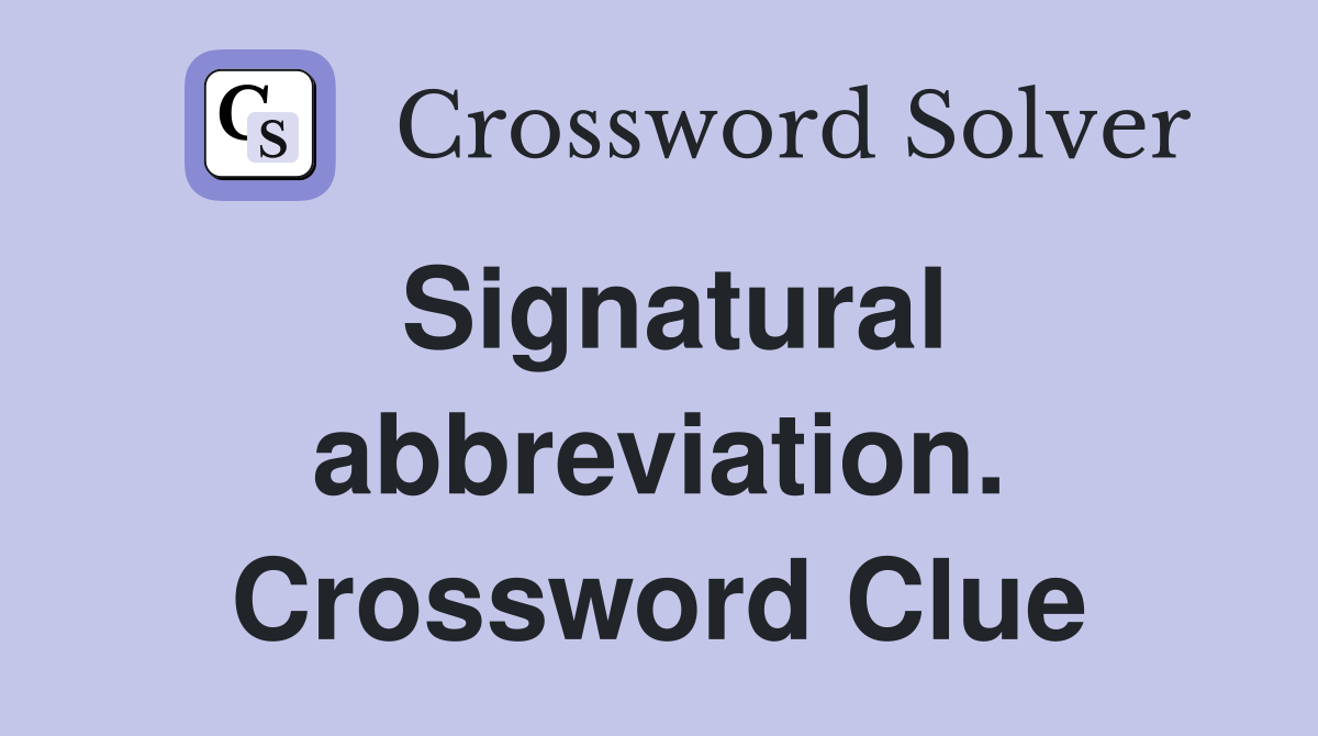 Signatural abbreviation. Crossword Clue