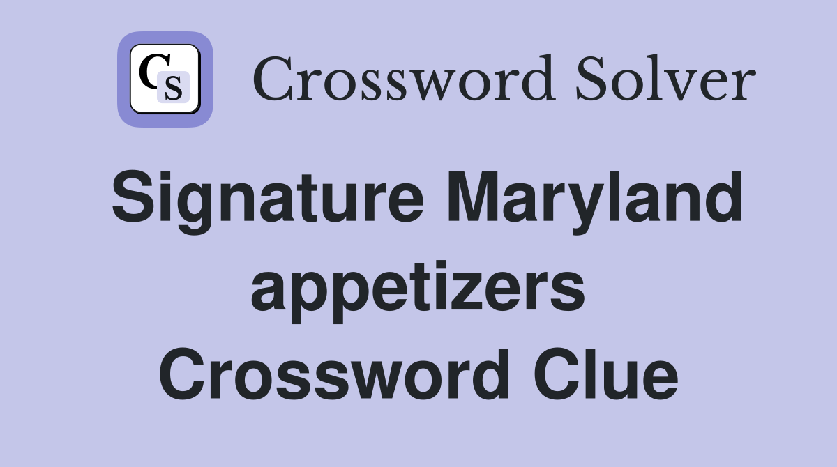 Signature Maryland appetizers Crossword Clue