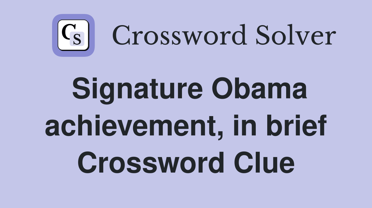 Signature Obama achievement, in brief Crossword Clue