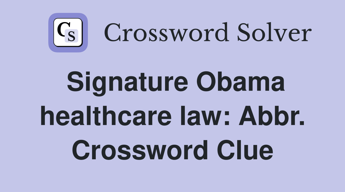 Signature Obama healthcare law: Abbr. Crossword Clue
