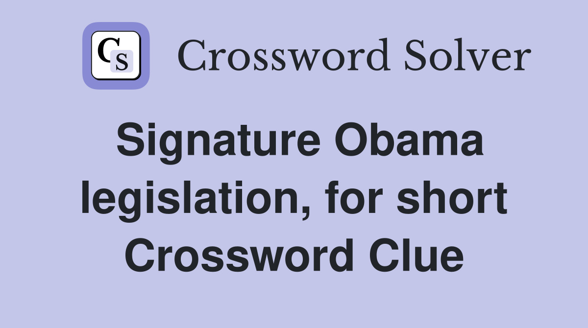 Signature Obama legislation, for short Crossword Clue