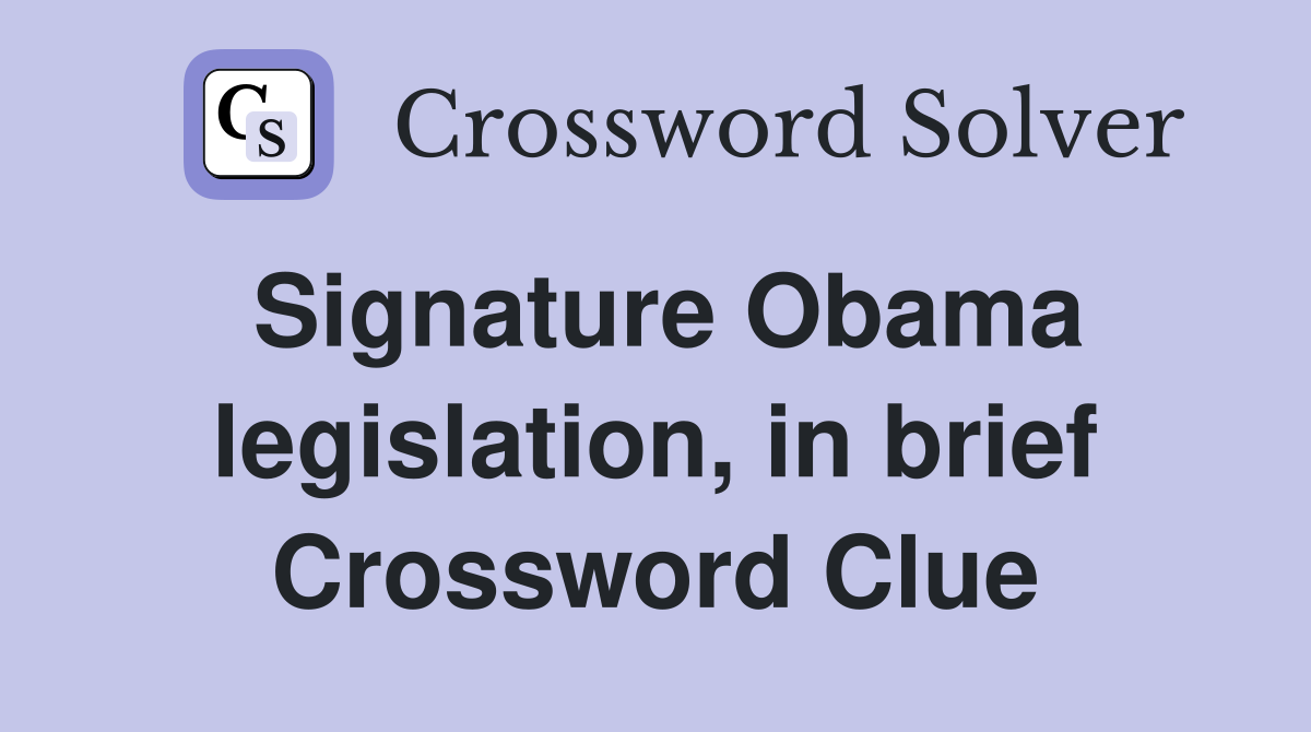 Signature Obama legislation, in brief Crossword Clue