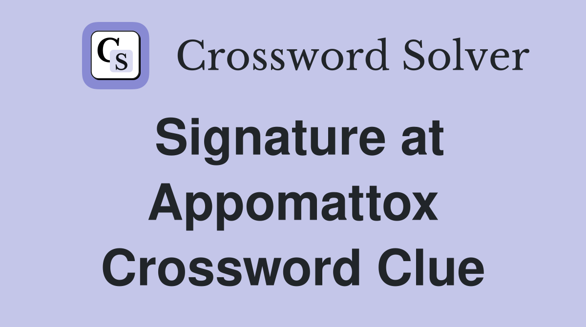 Signature at Appomattox Crossword Clue