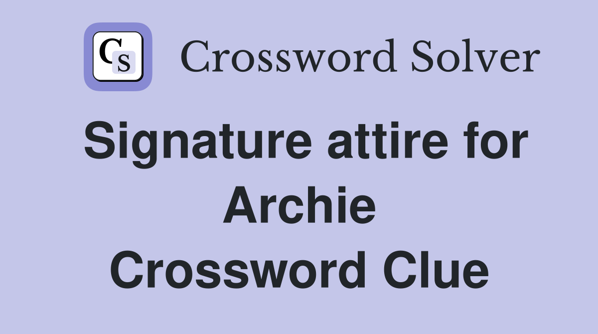 Signature attire for Archie Crossword Clue