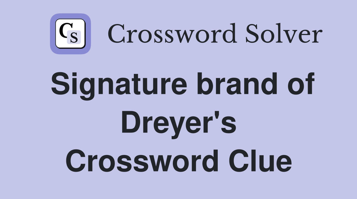 Signature brand of Dreyer's Crossword Clue