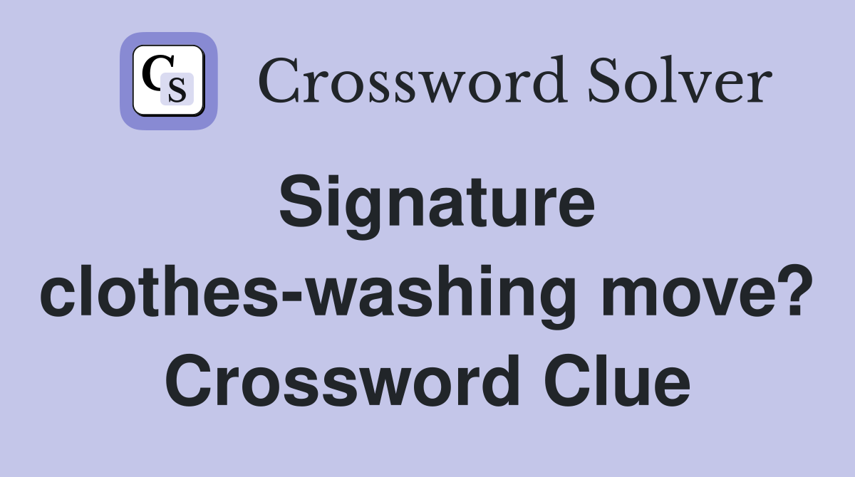 Signature clothes-washing move? Crossword Clue