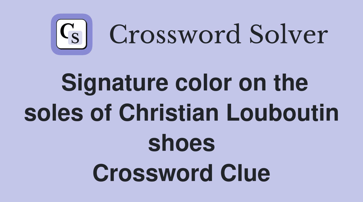 Signature color on the soles of Christian Louboutin shoes Crossword Clue