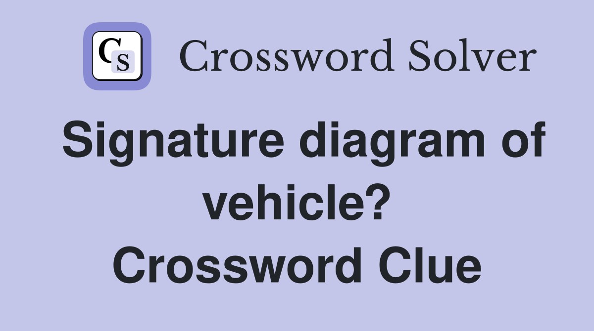 Signature diagram of vehicle? Crossword Clue