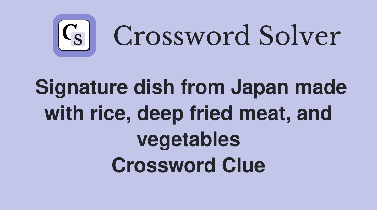 Signature dish from Japan made with rice, deep fried meat, and vegetables Crossword Clue