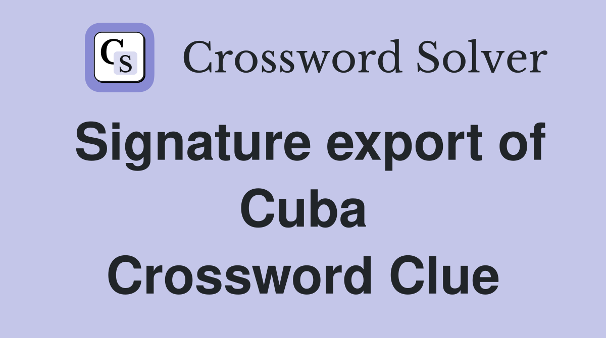 Signature export of Cuba Crossword Clue
