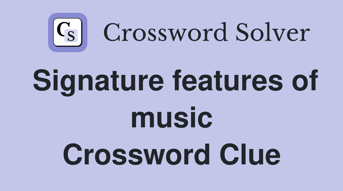 Signature features of music Crossword Clue