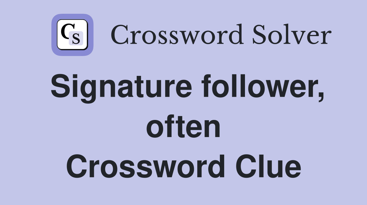 Signature follower, often Crossword Clue