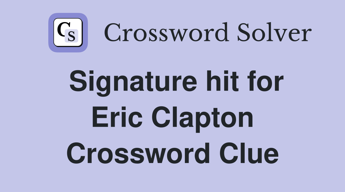 Signature hit for Eric Clapton Crossword Clue