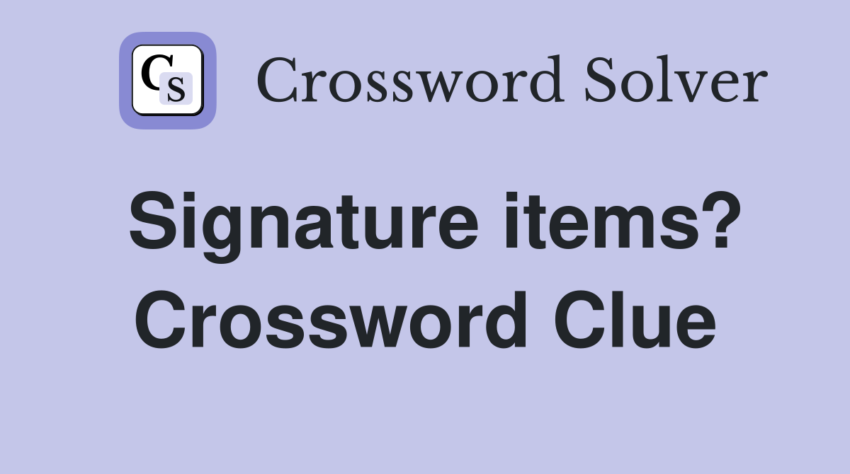 Signature items? Crossword Clue