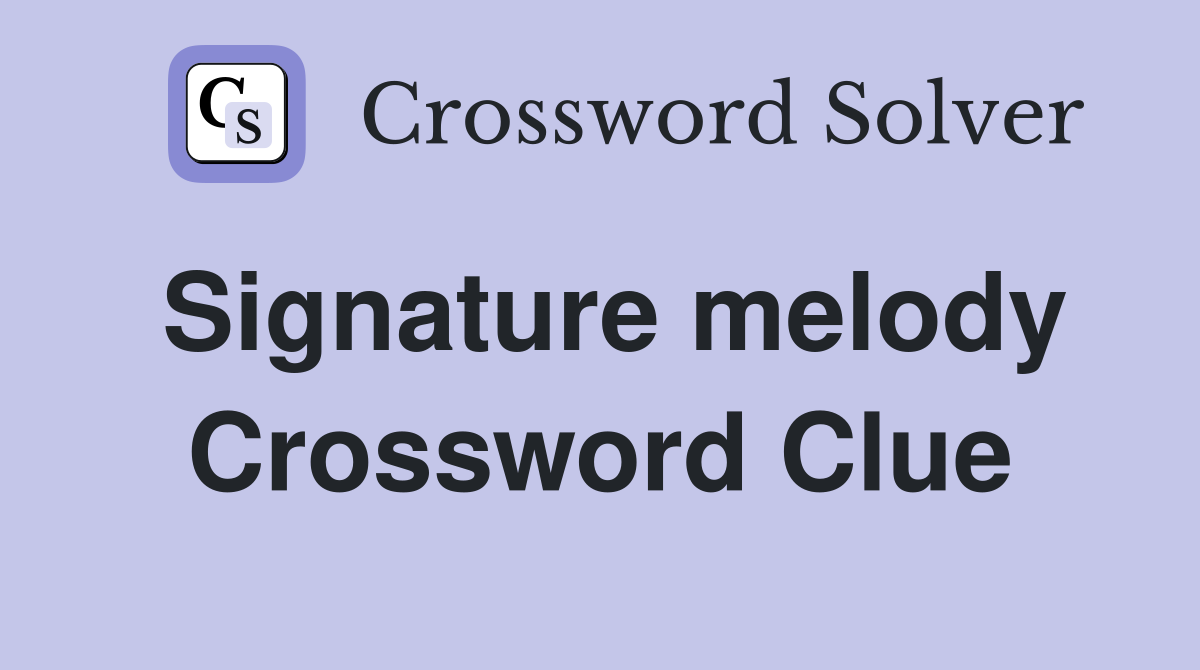 Signature melody Crossword Clue