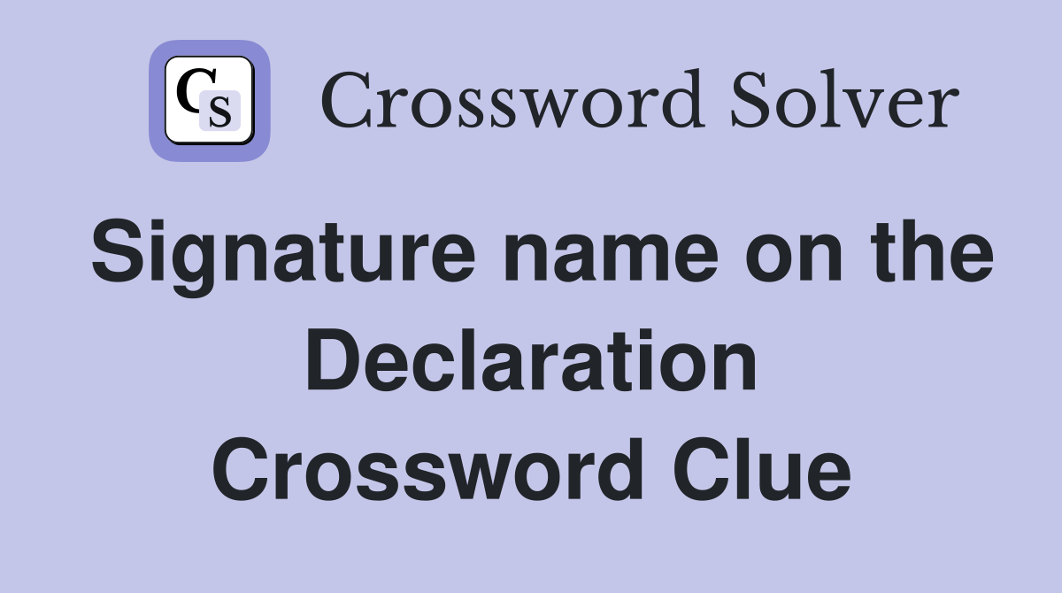 Signature name on the Declaration Crossword Clue