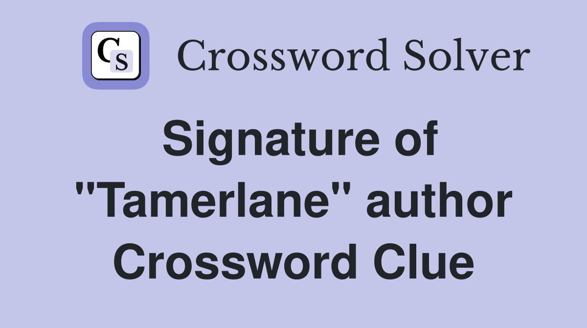 Signature of "Tamerlane" author Crossword Clue