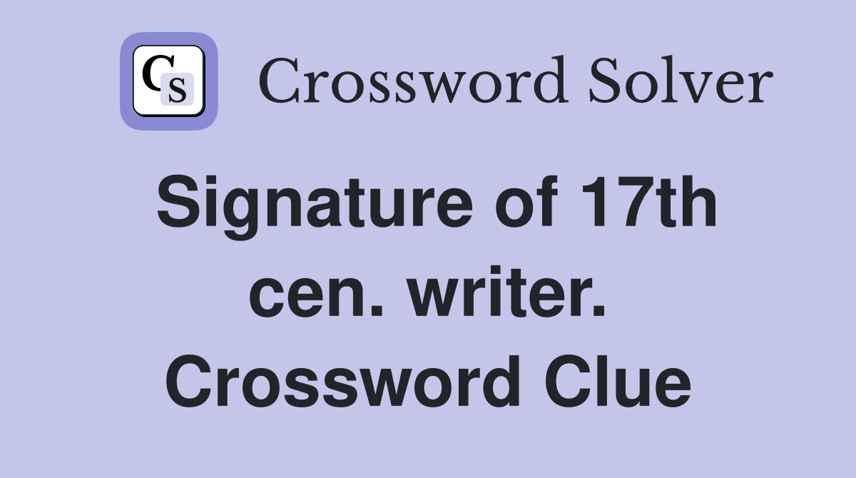 Signature of 17th cen. writer. Crossword Clue